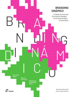 Branding dinámico : el diseño de marca en 110 proyectos basados en la interactividad y el movimiento