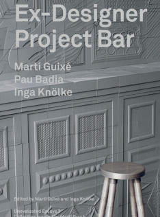 Ex-designer Project Bar : Martí Guixé, Pau Badia, Inga Knölke