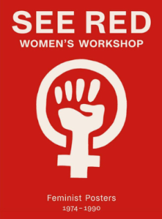 See Red Women's Workshop : [feminist posters 1974-1990]